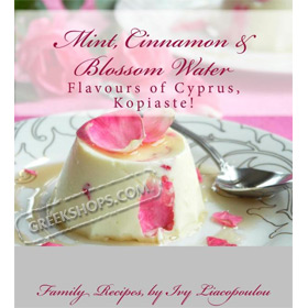 Mint, Cinnamon & Blossom Water, Flavours of Cyprus, Kopiaste!: Family Recipes, In English 