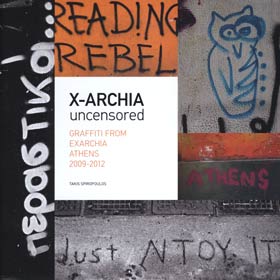 X-Archia, Uncensored, Graffiti from Exarchia Athens 2009-2012 (In Greek, English)