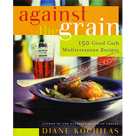 Against the Grain: 150 Good Carb Mediterranean Recipes, by Diane Kochilas (In English)