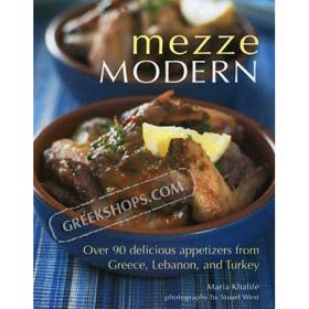 Mezze Modern:Over 90 Delicious Appetizers from Greece, Lebanon and Turkey,  Maria Khalifé 