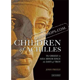 Children of Achilles: The Greeks in Asia Minor since the Days of Troy, by John Freely