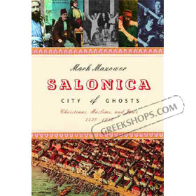 Salonica, City of Ghosts : Christians, Muslim And Jews, 1430-1950