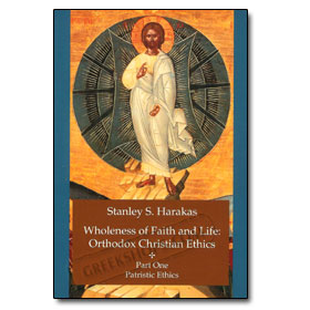 Wholeness of Faith and Life: Orthodox Christian Ethics Part One