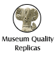 Museum Quality Replicas