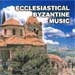 Ecclesiastical Byzantine Music