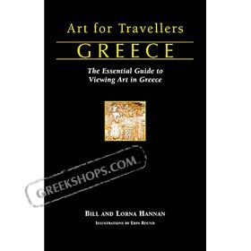 Art for Travellers Greece: The Essential Guide to Viewing Art in Greece, Bill and Lorna Hannan
