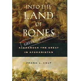 Into the Land of Bones : Alexander the Great in Afghanistan