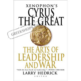 Xenophon's Cyrus the Great : The Arts of Leadership and War, edited by Larry Hedrick