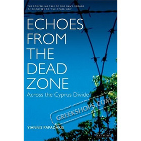 Echoes from the Dead Zone: Across the Cyprus Divide, by Yiannis Papadakis, In English