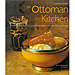 The Ottoman Kitchen, Modern Recipes from Turkey, Greece, the Balkans, Lebanon, Syria and beyond