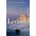 Levant: Splendour and Catastrophe on the Mediterranean, by Philip Mansel